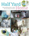 Half Yard Home: Eary Sewing Projects Using Left-Over Pieces of Fabric by Debbie Shore
