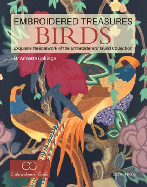 Embroidered Treasures: Birds: Exquisite Needlework of the Embroiderers' Guild Collection by Annette Collinge