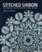 Stitched Shibori: Technique, Innovation, Pattern, Design by Jane Callender