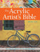 The Acrylic Artist's Bible: An Essential Reference for the Practising Artist by Marylin Scott