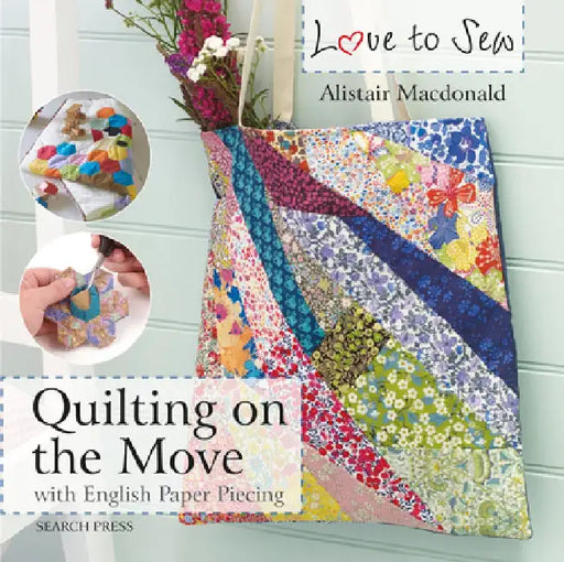 Love to Sew: Quilting on the Move by Alistair MacDonald