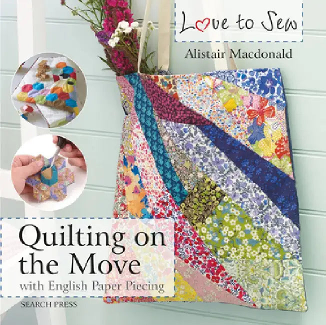 Love to Sew: Quilting on the Move by Alistair MacDonald