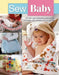 Sew Baby: 20 Cute and Colourful Projects for the Home, the Nursery and on the Go by Debbie Shore