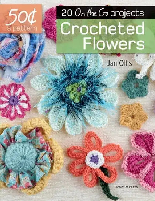 50 Cents a Pattern: Crocheted Flowers: 20 on the Go Projects by Jan Ollis