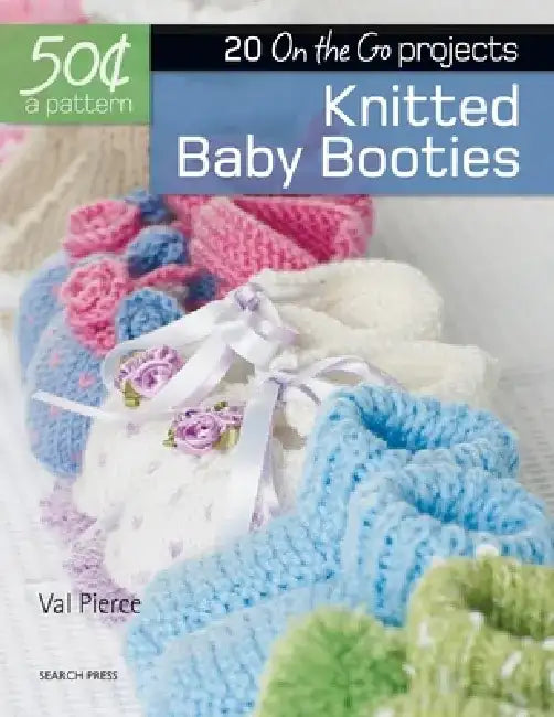 50 Cents a Pattern: Knitted Baby Booties: 20 on the Go Projects by Val Pierce