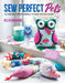 Sew Perfect Pets: 18 Adorable Animals to Help Around the Home by Helen Rhiannon