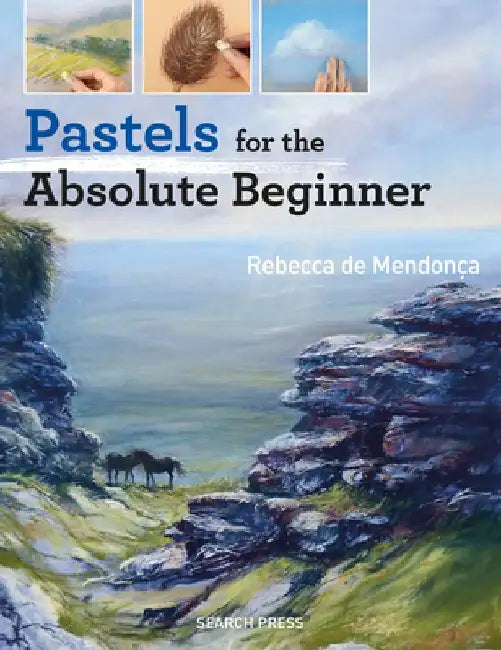 Pastels for the Absolute Beginner by Rebecca de Mendonca