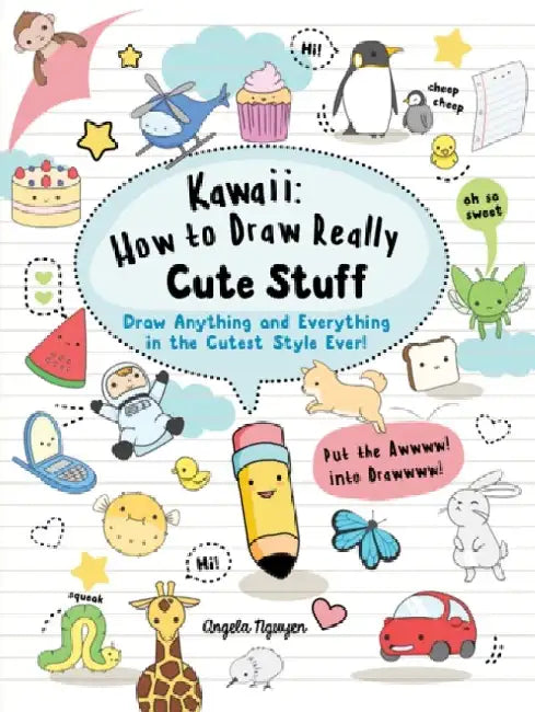 Kawaii: How to Draw Really Cute Stuff by Angela Nguyen