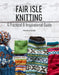 Fair Isle Knitting: The Ultimate Guide by Monica Russel