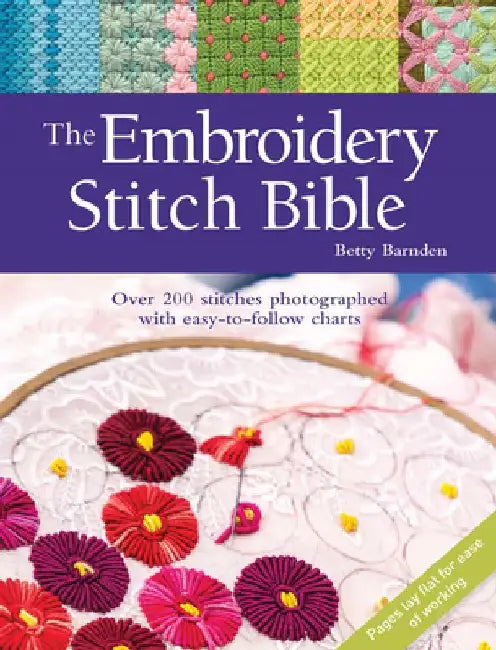 The Embroidery Stitch Bible: Over 200 Stitches Photographed with Easy-To-Follow Charts by Betty Barnden