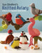 Sue Stratford's Knitted Aviary: A Flock of 21 Beautiful Birds to Knit by Sue Stratford