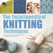 The Encyclopedia of Knitting Techniques: A Unique Visual Directory of Knitting Techniques, with Guidance on How to Use Them by Lesley Stanfield