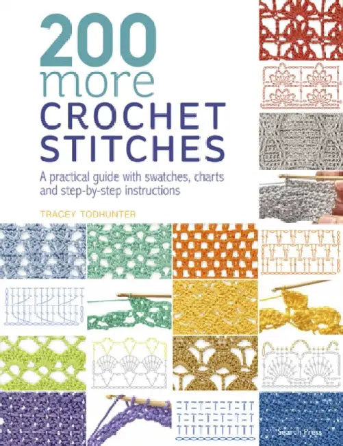 200 More Crochet Stitches: A Practical Guide with Swatches, Charts and Step-by-Step Instructions by Tracey Todhunter