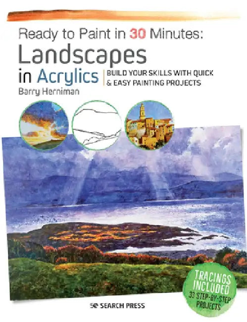 Ready to Paint in 30 Minutes: Landscapes in Acrylics: Build Your Skills with Quick & Easy Painting Projects by Barry Herniman