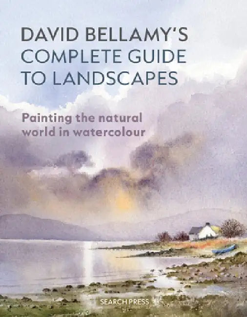 David Bellamy's Complete Guide to Landscapes: Painting the Natural World in Watercolour by David Bellamy