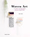 Woven Art: 15 Modern Weaving Projects for You and Your Home by Elena Vilar