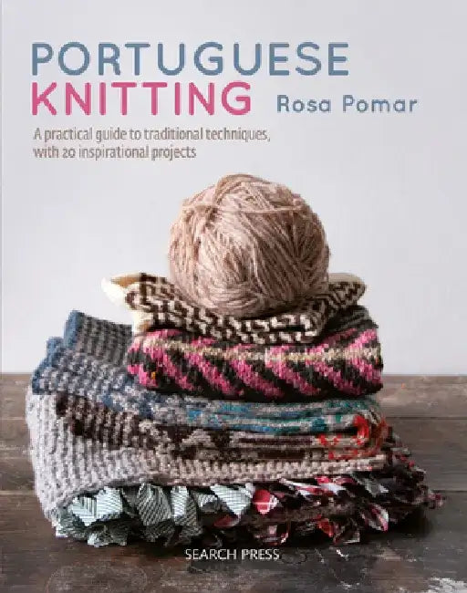 Portuguese Knitting: A Historical & Practical Guide to Traditional Portuguese Techniques, with 20 Inspirational Projects by Rosa Pomar