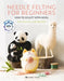 Needle Felting for Beginners: How to Sculpt Miniature Worlds, Animals, Figures & Faces in Wool by Roz Dace