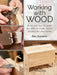 Working with Wood: Build a Tool Kit, Learn the Skills & Create 15 Stylish Projects for Your Home by Tom Trimmins