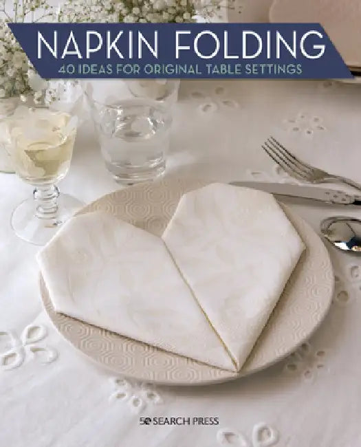 Napkin Folding: 40 Ideas for Original Table Settings by Marie Claire