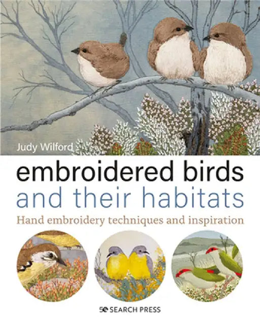 Embroidered Birds and their Habitats : Hand Embroidery Techniques and Inspiration by Judy
