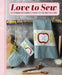 Love to Sew: 60 Stunning Accessories to Make for You and Your Home by Various