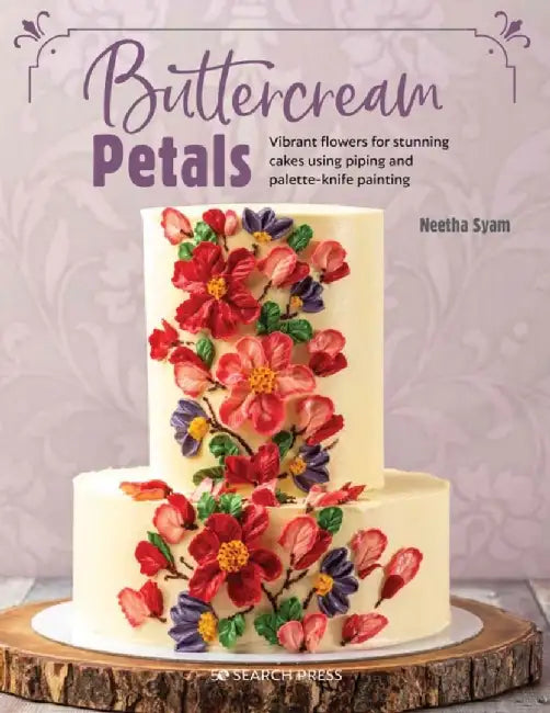 Buttercream Petals: Decorating Cakes with Piped and Painted Buttercream Flowers by Neetha Syam