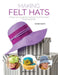 Making Felt Hats: A Beginner's Guide to Sewing and Shaping Felt Hats by Bobbi Heath