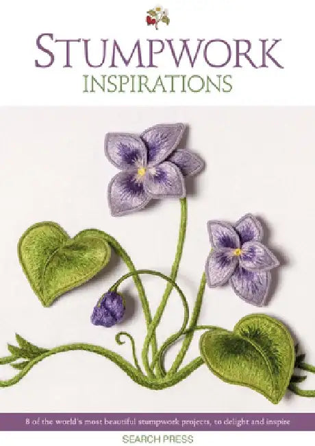 Stumpwork Inspirations: 8 of the World's Most Beautiful Stumpwork Projects, to Delight and Inspire by Inspirations Studio