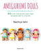 Amigurumi Dolls: 40 Cute Characters and Their Accessories to Crochet by Sachiyo Ishii