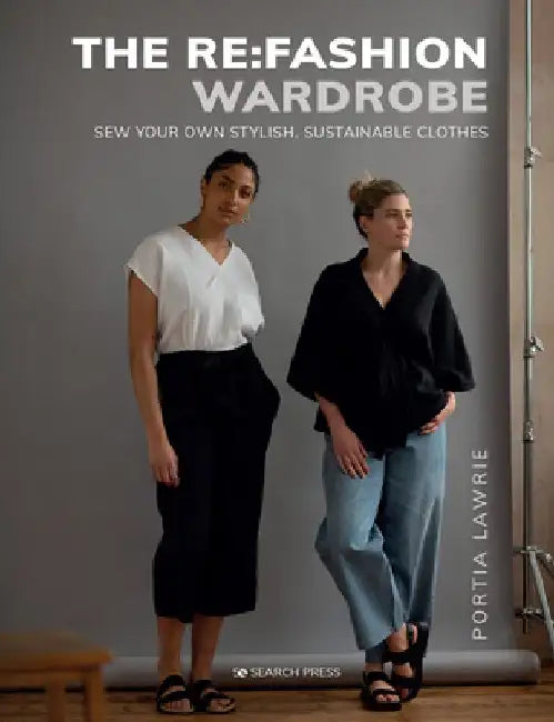 The RE: Fashion Wardrobe: Sew Your Own Stylish, Sustainable Clothes by Portia Lawrie