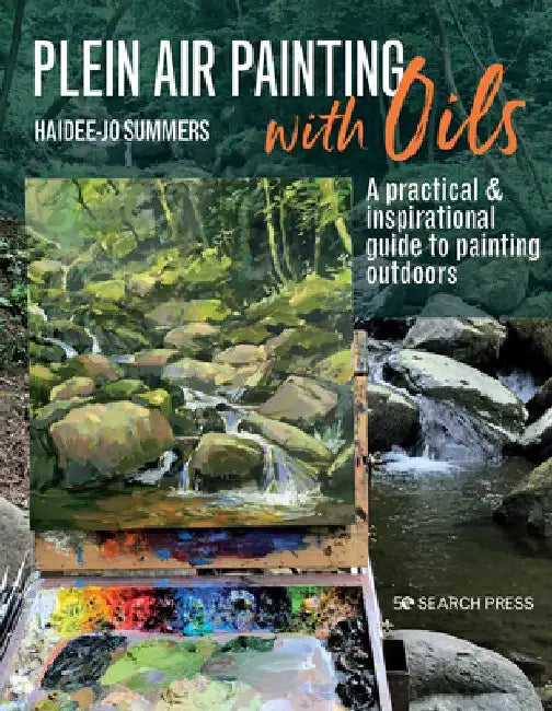 Plein Air Painting with Oils: A Practical & Inspirational Guide to Painting Outdoors by Haidee-Jo Summers