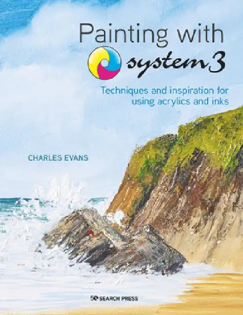 Painting with System 3: Techniques and Inspiration for Using Inks and Acrylics by Charles Evans