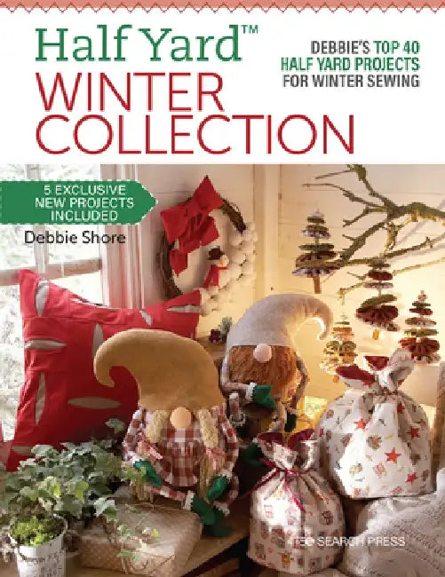 Half Yard(tm) Winter Collection: Debbie's Top 40 Half Yard Projects for Winter Sewing by Debbie Shore