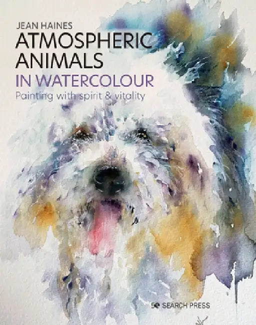 Atmospheric Animals in Watercolour: Painting with Spirit & Vitality by Jean Haines