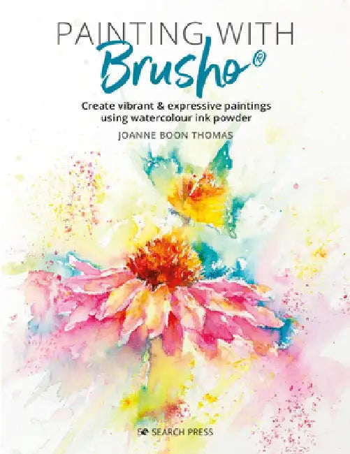 Painting with Brusho: Create Vibrant & Expressive Paintings Using Watercolour Ink Powder by Joanne Boon Thomas