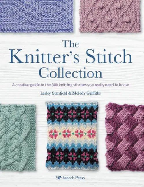 The Knitter's Stitch Collection: A Creative Guide to the 300 Knitting Stitches You Really Need to Know by Lesley Stanfield