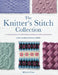 The Knitter's Stitch Collection: A Creative Guide to the 300 Knitting Stitches You Really Need to Know by Lesley Stanfield