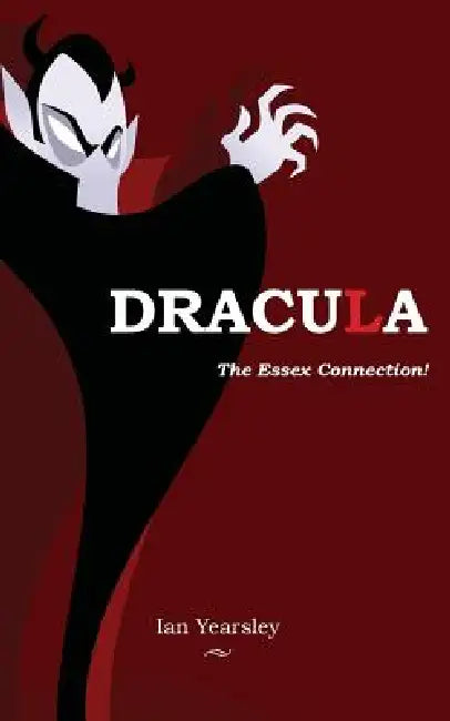 Dracula - the Essex Connection! by Ian Yearsley