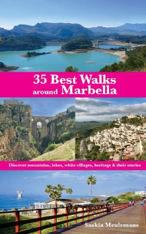 35 Best Walks around Marbella: Discover mountains, lakes, white villages, heritage & their stories by Saskia Meulemans