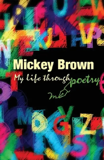 Mickey Brown - My Life Through Poetry by Mickey Brown