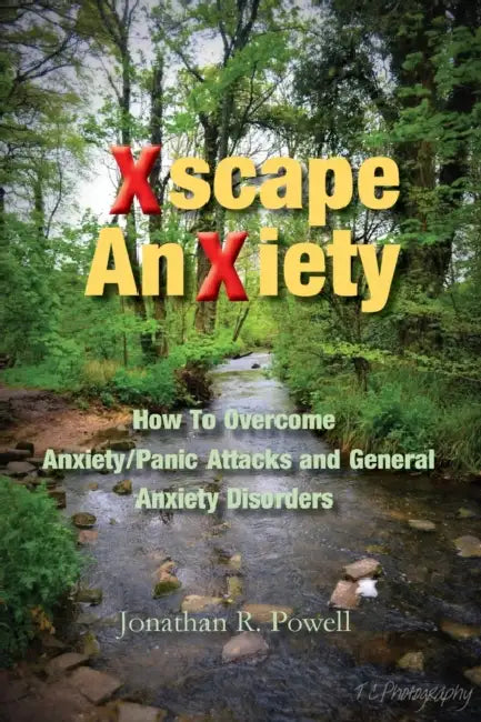 Xscape Anxiety: How To Overcome Anxiety/Panic Attacks and General Anxiety Disorders by Jonathan R. Powell