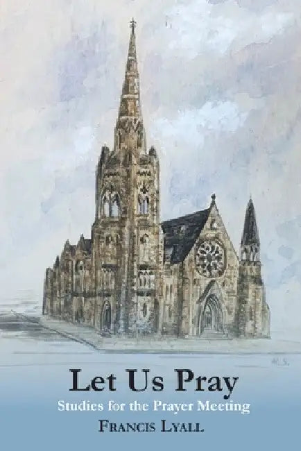 Let Us Pray: Studies for the Prayer Meeting by Francis Lyall