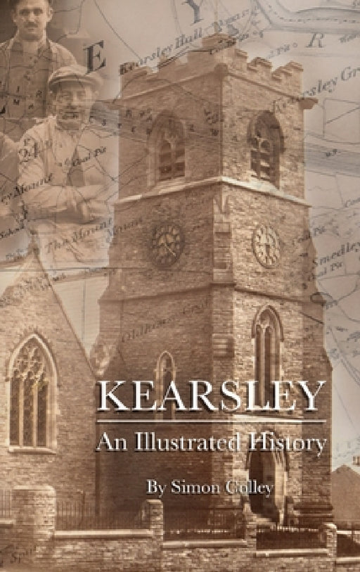 Kearsley - An Illustrated History by Simon Colley, Arron Raw
