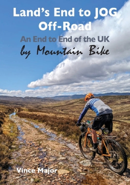 Land's End to JOG Off-Road: An End to End of the UK by Mountain Bike by Vince Major