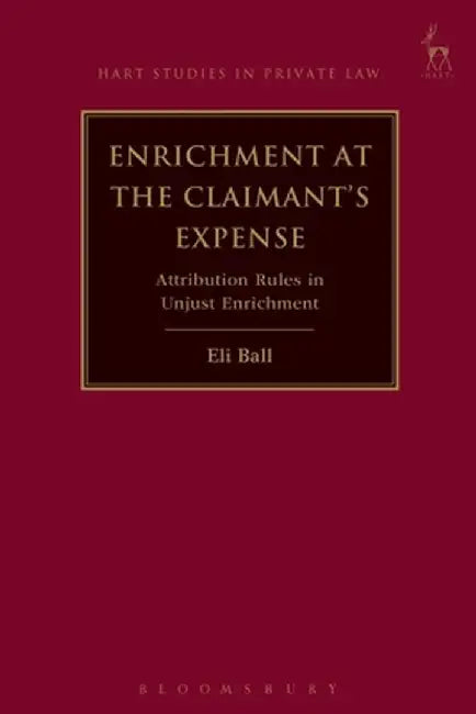Enrichment at the Claimant's Expense: Attribution Rules in Unjust Enrichment by Eli Ball