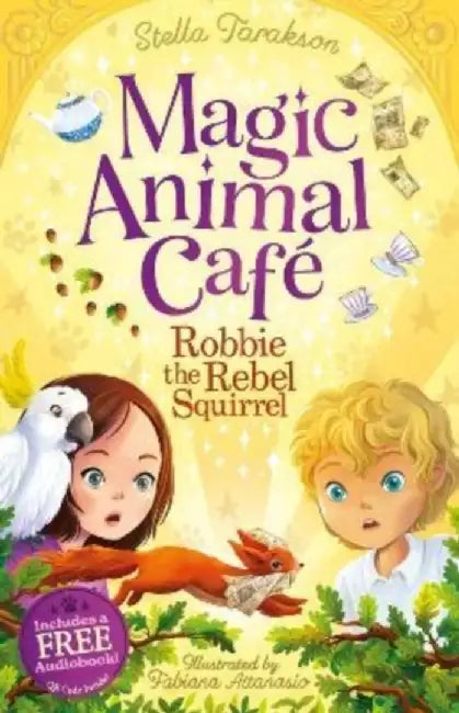 Magic Animal Cafe: Robbie the Rebel Squirrel by Stella Tarakson