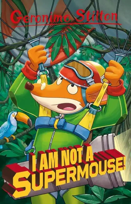 Geronimo Stilton: I am Not A Supermouse! by Geronimo Stilton