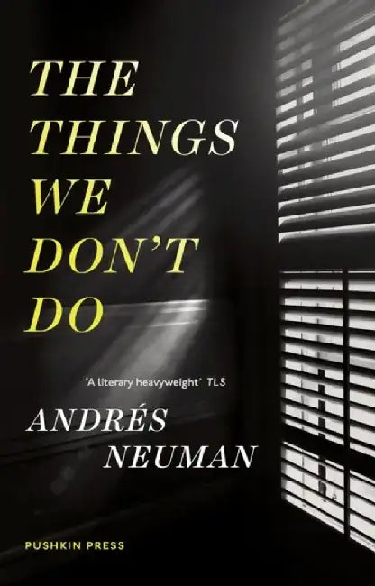 The Things We Don't Do by Andres (Author) Neuman