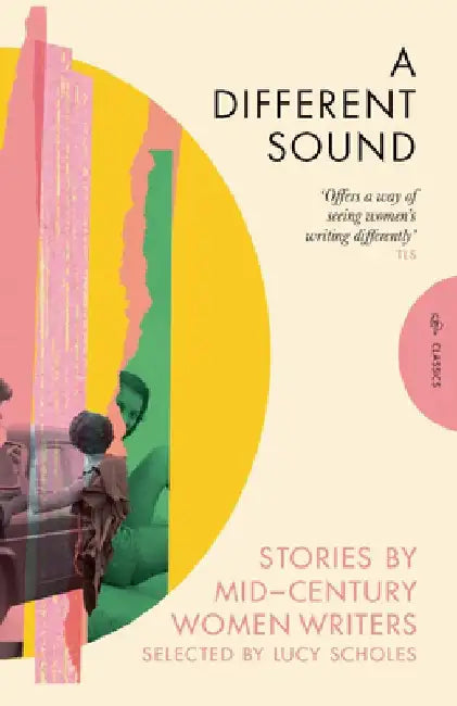 A Different Sound: Stories by Mid-Century Women Writers by Elizabeth Bowen